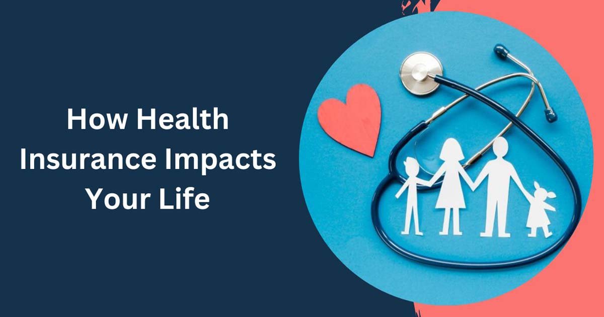 How Health Insurance Impacts Your Life