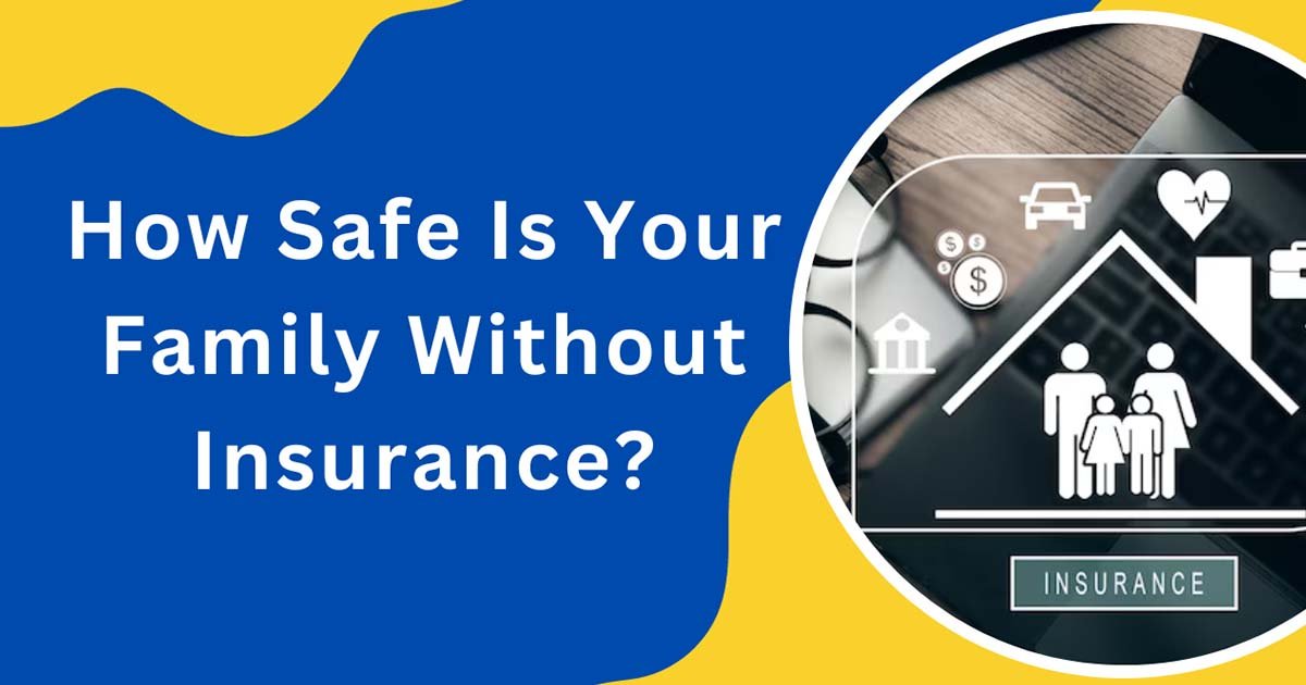 How Safe Is Your Family Without Insurance?